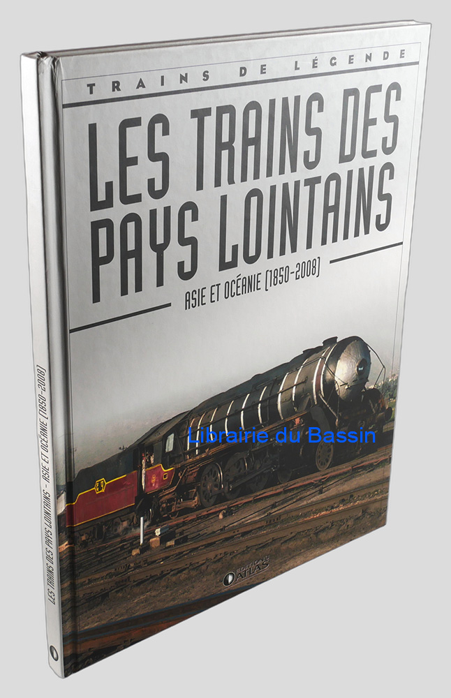 Les trains des pays lointains Asie et Océanie [1850-2008]