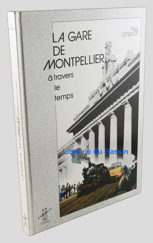 Livre moderne : La gare de Montpellier à travers le temps - Édition originale - Envoi autographe