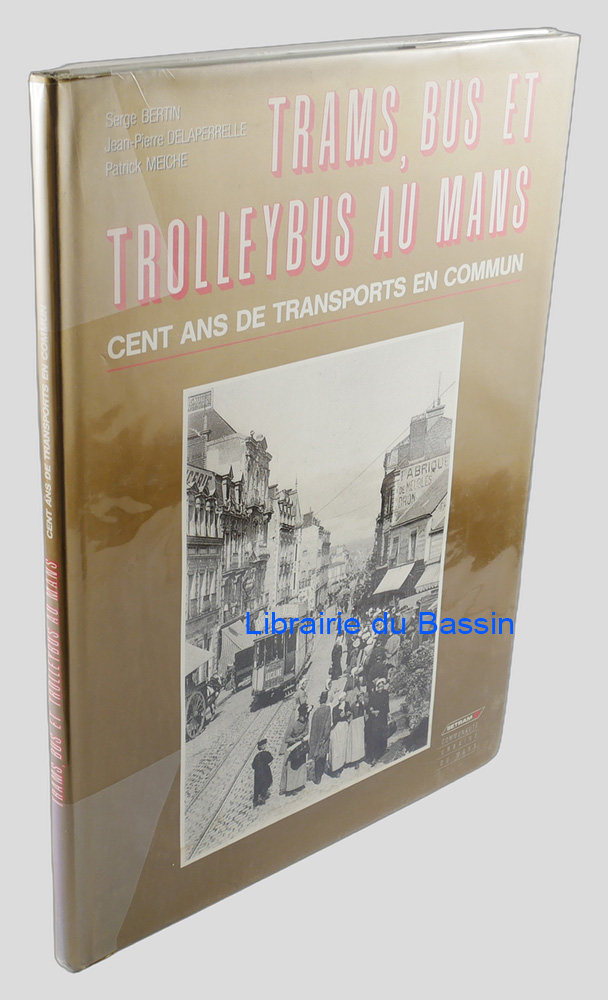 Trams, bus et trolleybus au Mans Cent ans de transports en commun