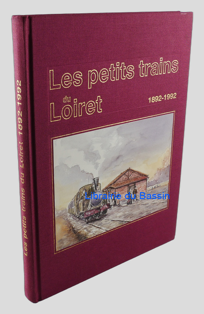 Livre moderne : Les petits trains du Loiret 1892-1992