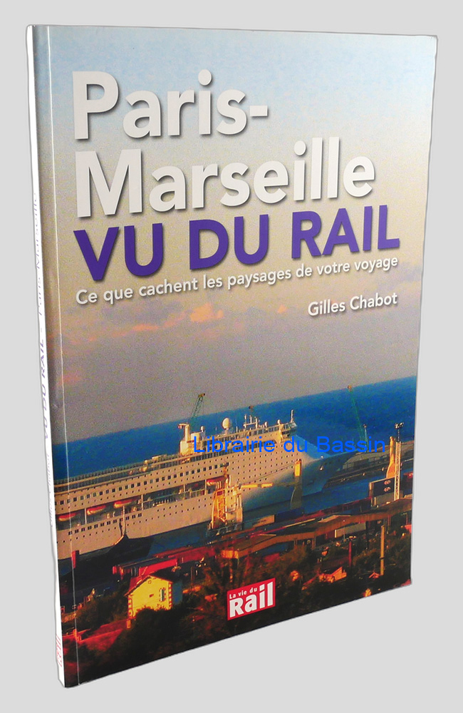 Livre moderne : Paris-Marseille Vu du rail Ce que cachent les paysages de votre voyage