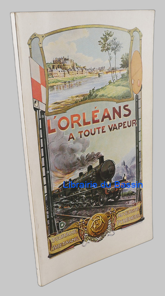 Le réseau du chemin de fer de Paris à Orléans de 1838 à 1908 L'Orléans à toute vapeur