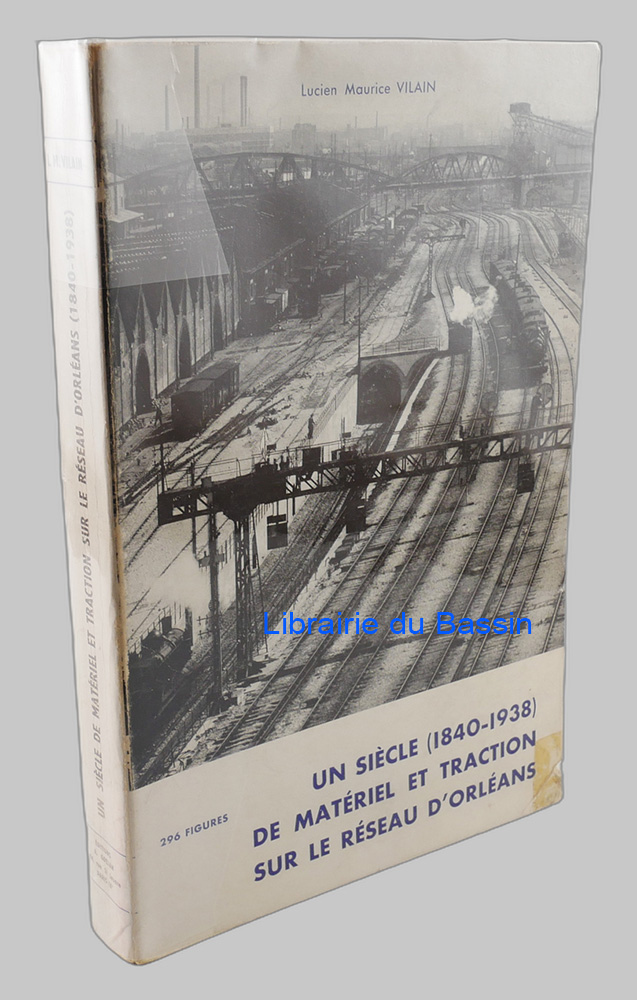 Un siècle de matériel et traction sur le réseau d'Orléans (1840-1938) avec annexe pour la fusion P.O.-Midi de 1934