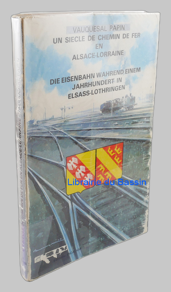 Un siècle de chemin de fer en Alsace et en Lorraine 1839-1938