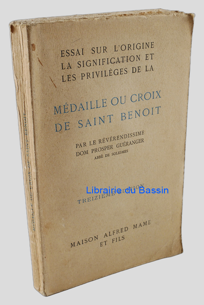 Essai sur l'origine, la signification et les privilèges de la médaille ou croix de Saint Benoît